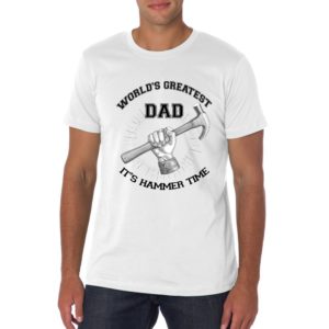 Greatest Dad Hammer Time - Fathers Day